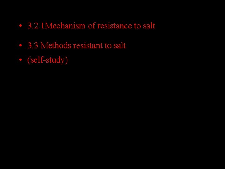  • 3. 2 1 Mechanism of resistance to salt • 3. 3 Methods