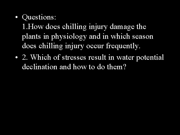  • Questions: 1. How does chilling injury damage the plants in physiology and