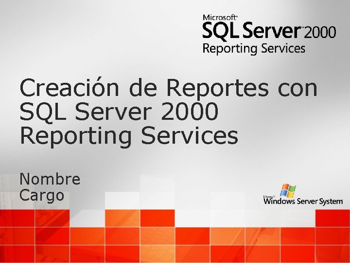 Creación de Reportes con SQL Server 2000 Reporting Services Nombre Cargo 