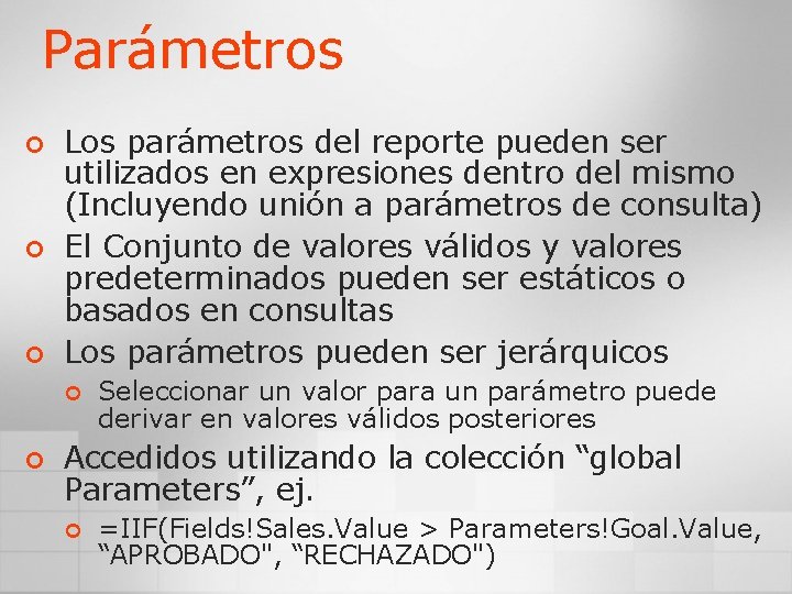 Parámetros ¢ ¢ ¢ Los parámetros del reporte pueden ser utilizados en expresiones dentro