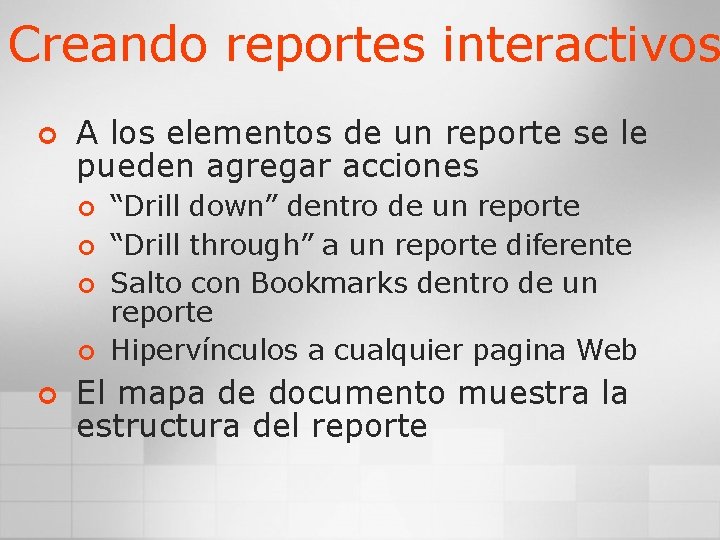 Creando reportes interactivos ¢ A los elementos de un reporte se le pueden agregar