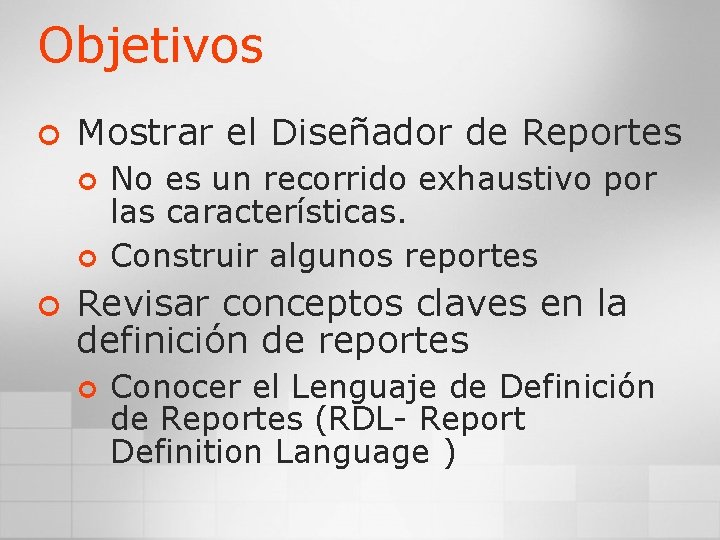 Objetivos ¢ Mostrar el Diseñador de Reportes ¢ ¢ ¢ No es un recorrido