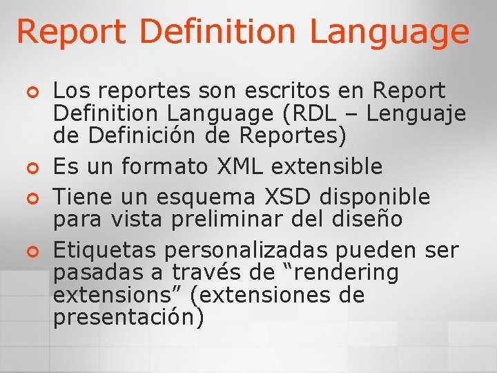 Report Definition Language ¢ ¢ Los reportes son escritos en Report Definition Language (RDL