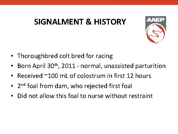SIGNALMENT & HISTORY • • • Thoroughbred colt bred for racing Born April 30 SIGNALMENT & HISTORY • • • Thoroughbred colt bred for racing Born April 30