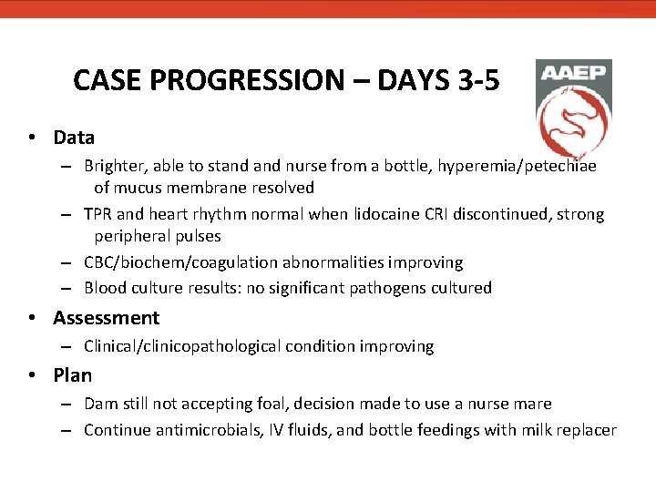 CASE PROGRESSION – DAYS 3 -5 • Data – Brighter, able to stand nurse CASE PROGRESSION – DAYS 3 -5 • Data – Brighter, able to stand nurse