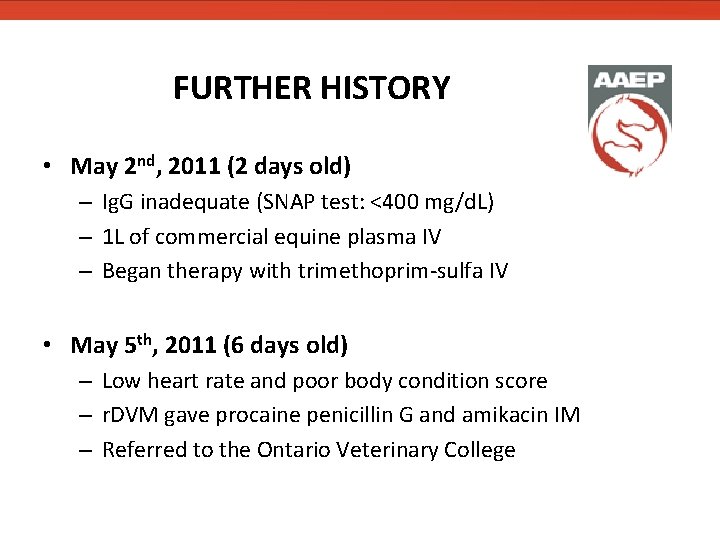 FURTHER HISTORY • May 2 nd, 2011 (2 days old) – Ig. G inadequate FURTHER HISTORY • May 2 nd, 2011 (2 days old) – Ig. G inadequate