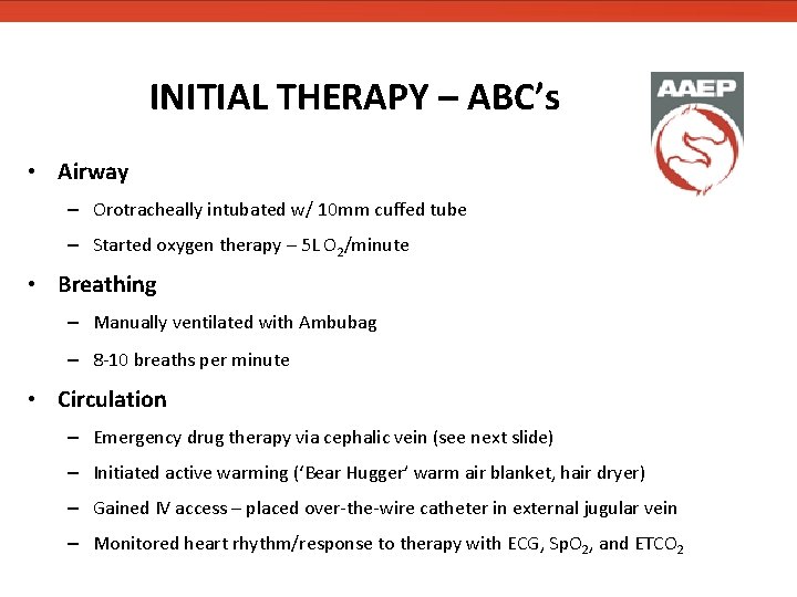 INITIAL THERAPY – ABC’s • Airway – Orotracheally intubated w/ 10 mm cuffed tube INITIAL THERAPY – ABC’s • Airway – Orotracheally intubated w/ 10 mm cuffed tube