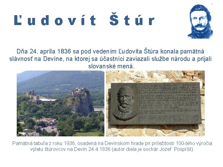 Ľudovít Štúr Dňa 24. apríla 1836 sa pod vedením Ľudovíta Štúra konala pamätná slávnosť