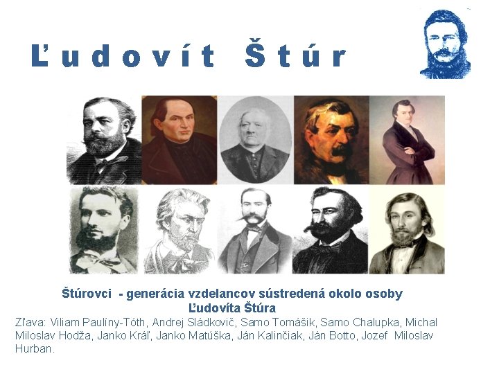 Ľudovít Štúrovci - generácia vzdelancov sústredená okolo osoby Ľudovíta Štúra Zľava: Viliam Paulíny-Tóth, Andrej