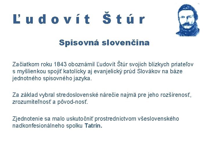 Ľudovít Štúr Spisovná slovenčina Začiatkom roku 1843 oboznámil Ľudovít Štúr svojich blízkych priateľov s