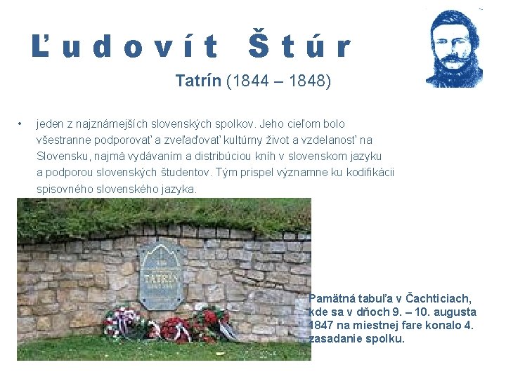 Ľudovít Štúr Tatrín (1844 – 1848) • jeden z najznámejších slovenských spolkov. Jeho cieľom