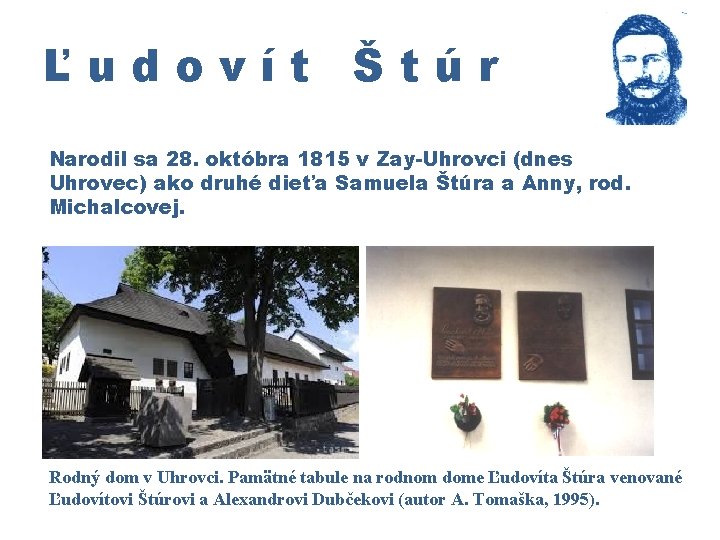 Ľudovít Štúr Narodil sa 28. októbra 1815 v Zay-Uhrovci (dnes Uhrovec) ako druhé dieťa