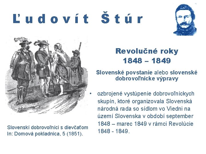 Ľudovít Štúr Revolučné roky 1848 – 1849 Slovenské povstanie alebo slovenské dobrovoľnícke výpravy •