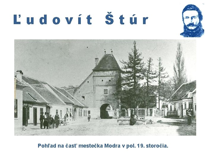 Ľudovít Štúr Pohľad na časť mestečka Modra v pol. 19. storočia. 