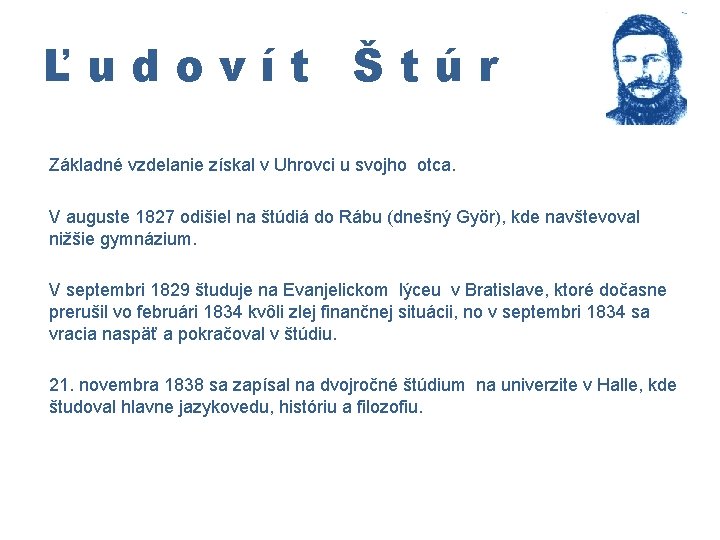 Ľudovít Štúr Základné vzdelanie získal v Uhrovci u svojho otca. V auguste 1827 odišiel