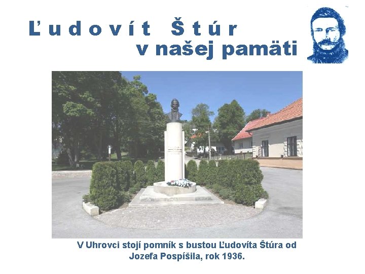 Ľudovít Štúr v našej pamäti V Uhrovci stojí pomník s bustou Ľudovíta Štúra od