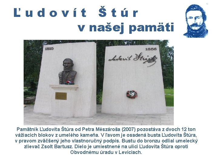 Ľudovít Štúr v našej pamäti Pamätník Ľudovíta Štúra od Petra Mészároša (2007) pozostáva z