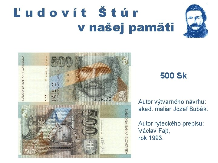 Ľudovít Štúr v našej pamäti 500 Sk Autor výtvarného návrhu: akad. maliar Jozef Bubák.