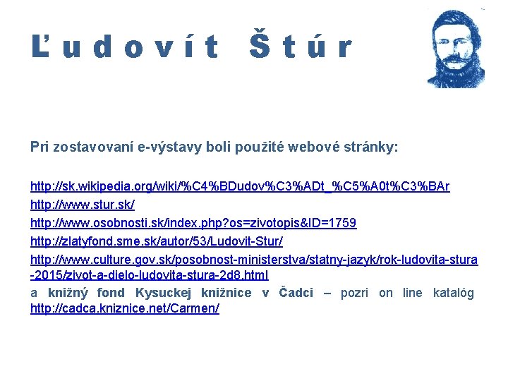 Ľudovít Štúr Pri zostavovaní e-výstavy boli použité webové stránky: http: //sk. wikipedia. org/wiki/%C 4%BDudov%C