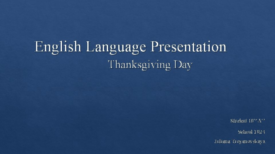 English Language Presentation Thanksgiving Day Student 10’’A’’ School 1924 Juliana Troyanovskaya 