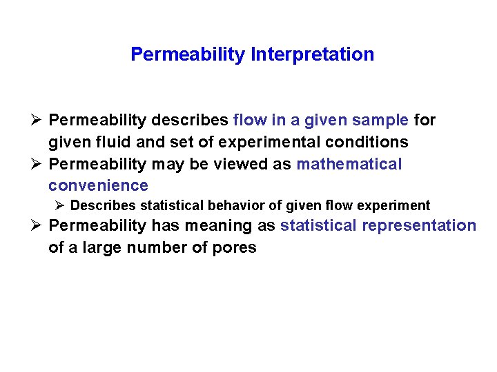 Permeability Interpretation Ø Permeability describes flow in a given sample for given fluid and