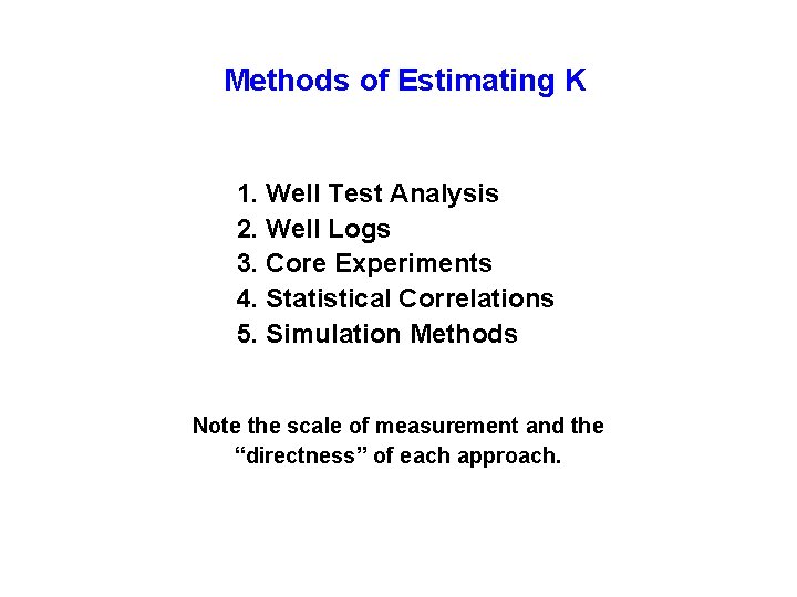 Methods of Estimating K 1. Well Test Analysis 2. Well Logs 3. Core Experiments