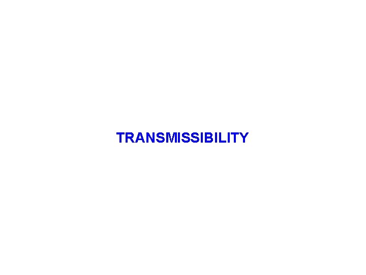 TRANSMISSIBILITY 