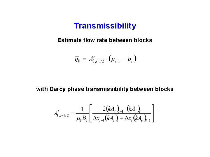 Transmissibility Estimate flow rate between blocks with Darcy phase transmissibility between blocks 