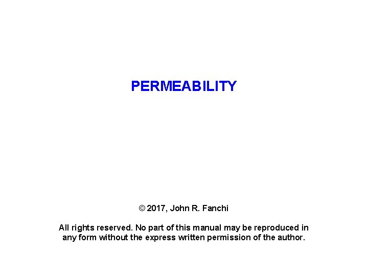 PERMEABILITY © 2017, John R. Fanchi All rights reserved. No part of this manual