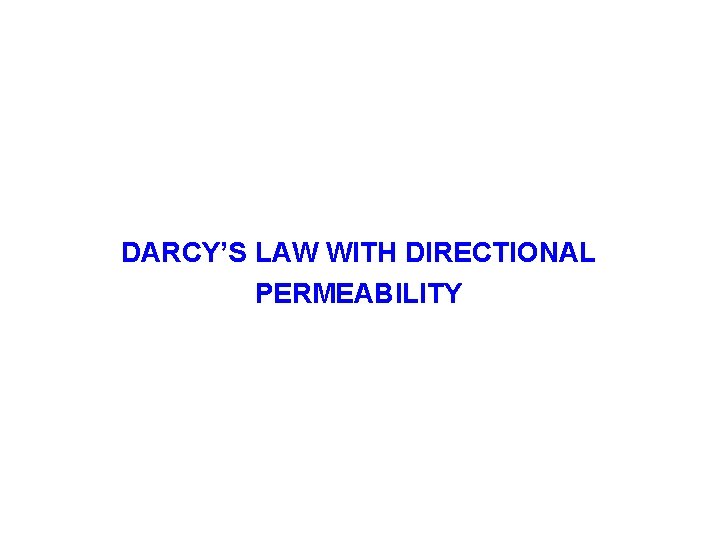 DARCY’S LAW WITH DIRECTIONAL PERMEABILITY 