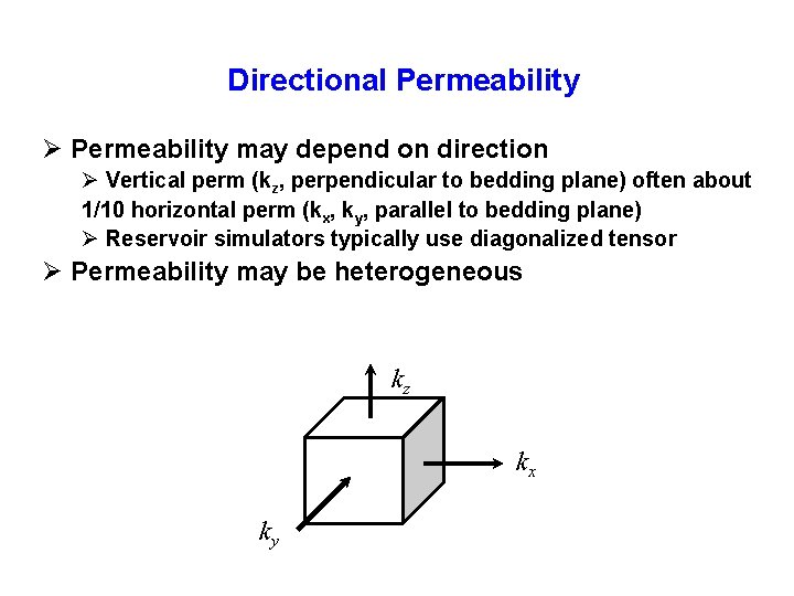 Directional Permeability Ø Permeability may depend on direction Ø Vertical perm (kz, perpendicular to