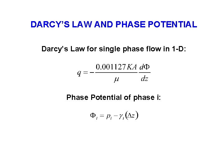 DARCY’S LAW AND PHASE POTENTIAL Darcy’s Law for single phase flow in 1 -D: