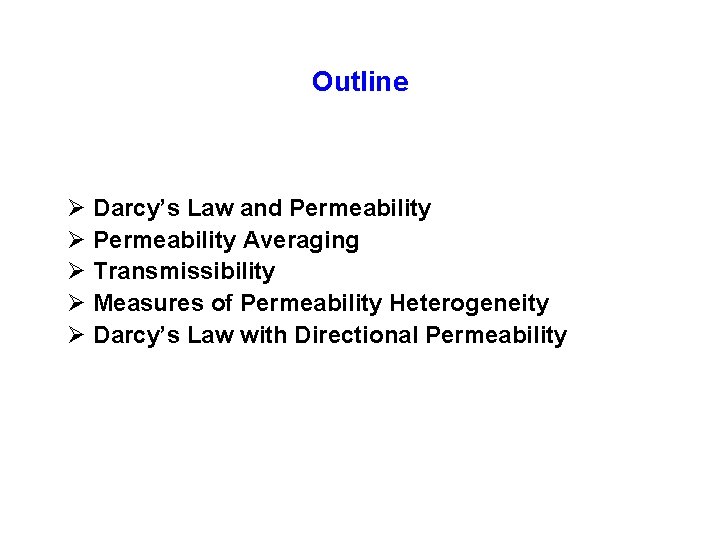 Outline Ø Darcy’s Law and Permeability Ø Permeability Averaging Ø Transmissibility Ø Measures of