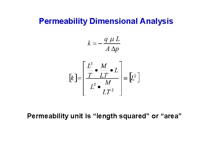 Permeability Dimensional Analysis Permeability unit is “length squared” or “area” 