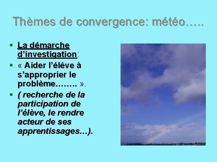 Thèmes de convergence: météo…. . § La démarche d’investigation: § « Aider l’élève à