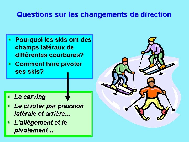 Questions sur les changements de direction § Pourquoi les skis ont des champs latéraux