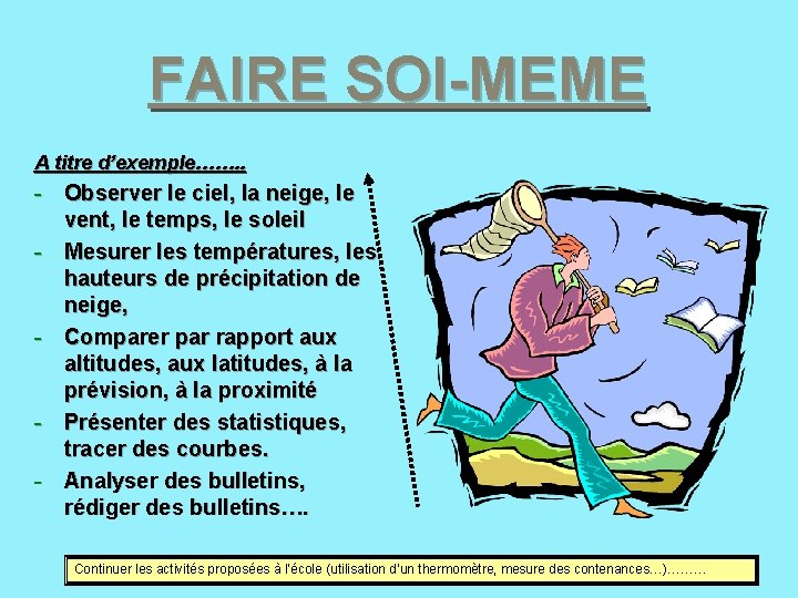 FAIRE SOI-MEME A titre d’exemple……. . - Observer le ciel, la neige, le vent,