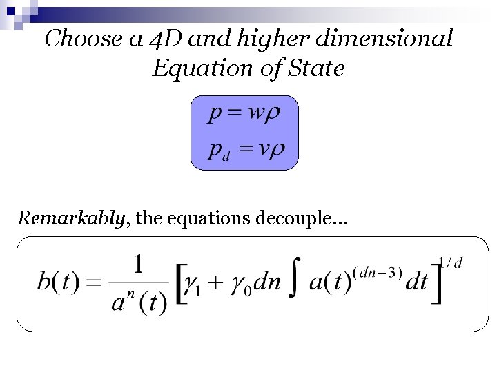 Choose a 4 D and higher dimensional Equation of State Remarkably, the equations decouple…