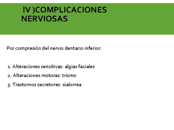 IV )COMPLICACIONES NERVIOSAS Por compresión del nervio dentario inferior. 1. Alteraciones sensitivas: algias faciales