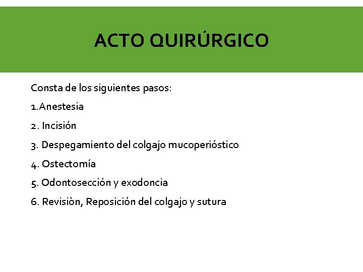 ACTO QUIRÚRGICO Consta de los siguientes pasos: 1. Anestesia 2. Incisión 3. Despegamiento del