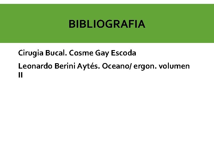 BIBLIOGRAFIA Cirugia Bucal. Cosme Gay Escoda Leonardo Berini Aytés. Oceano/ ergon. volumen II 