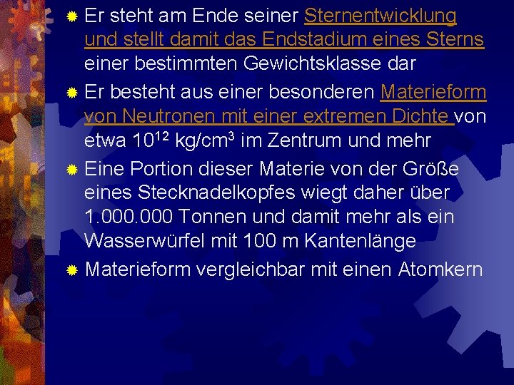 ® Er steht am Ende seiner Sternentwicklung und stellt damit das Endstadium eines Sterns