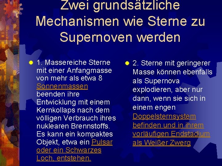 Zwei grundsätzliche Mechanismen wie Sterne zu Supernoven werden ® 1. Massereiche Sterne ® 2.