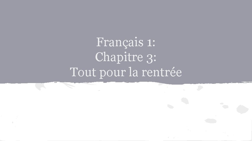 Français 1: Chapitre 3: Tout pour la rentrée 