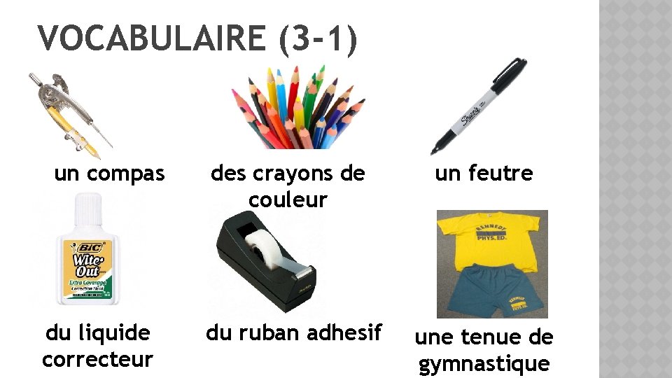 VOCABULAIRE (3 -1) un compas du liquide correcteur des crayons de couleur un feutre