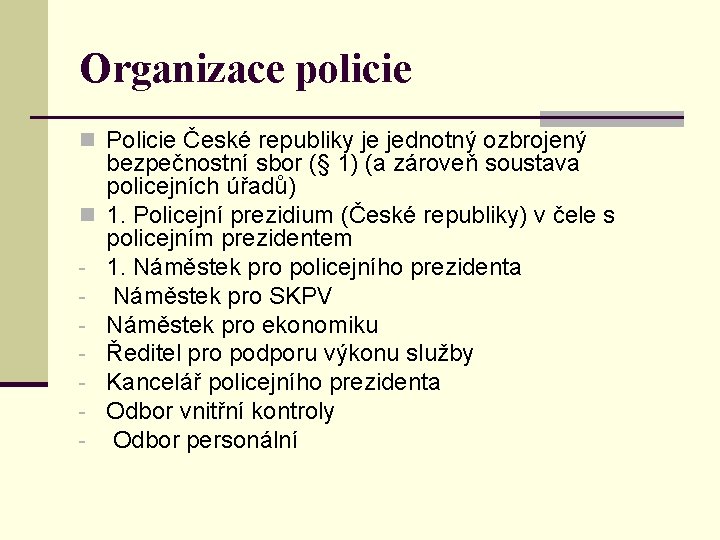 Organizace policie n Policie České republiky je jednotný ozbrojený n - bezpečnostní sbor (§