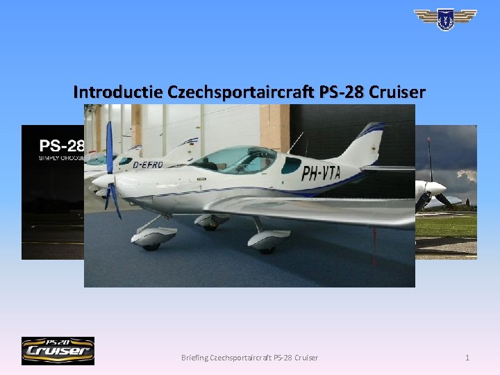 Introductie Czechsportaircraft PS-28 Cruiser Briefing Czechsportaircraft PS-28 Cruiser 1 