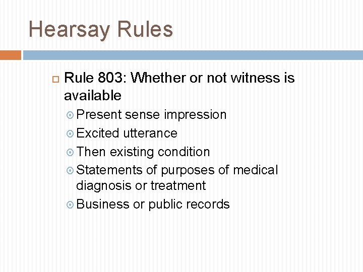Hearsay Rules Rule 803: Whether or not witness is available Present sense impression Excited