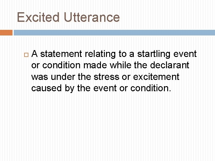 Excited Utterance A statement relating to a startling event or condition made while the