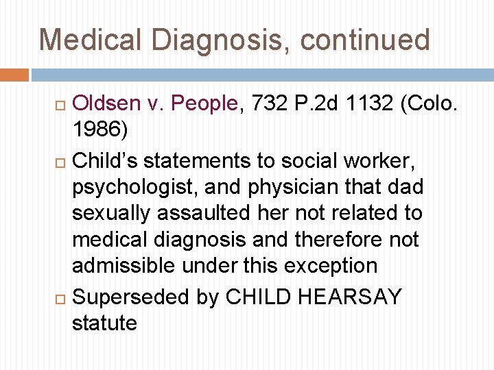 Medical Diagnosis, continued Oldsen v. People, 732 P. 2 d 1132 (Colo. 1986) Child’s